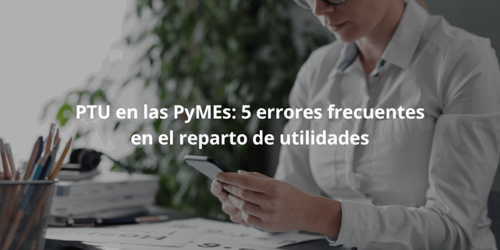 PTU en las PyMEs- 5 errores frecuentes en el reparto de utilidades